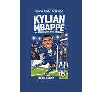 KYLIAN MBAPPE: The Goal Machine with a Big Heart- Biography for kids