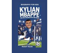 KYLIAN MBAPPE: The Goal Machine with a Big Heart- Biography for kids