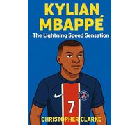 Kylian Mbappé: The Lightning Speed Sensation