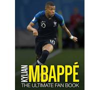 Kylian Mbappé: The Ultimate Fan Book (The Ultimate Football Fan Book)