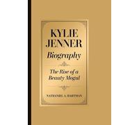 KYLIE JENNER BIOGRAPHY: The Rise of a Beauty Mogul