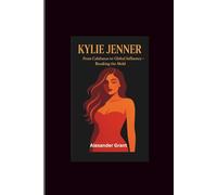 Kylie Jenner: From Calabasas to Global Influence-Breaking the Mold