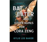 Kylie Lee Baker Baker Kylie Le Bat Eater and Other Names for Cora Zen (Hardback)