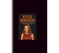 Kylie Minogue: From Neighbours to Global Icon-The Many Lives of Kylie