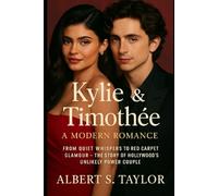 Kylie & Timothée: A Modern Romance: From Quiet Whispers to Red Carpet Glamour - The Story of Hollywood's Unlikely Power Couple