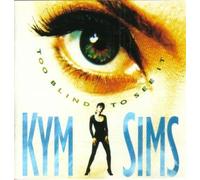 Kym Sims - Too Blind To See It (UK Import)