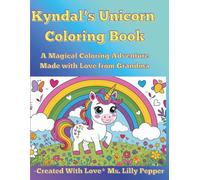 Kyndal’s Unicorn Coloring Book: A Magical Coloring Adventure Made with Love from Grandma