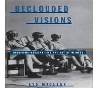 Kyo Maclear Beclouded Visions : Hiroshima-Nagasaki & the Art of Witness Kyo Maclear Multicolor