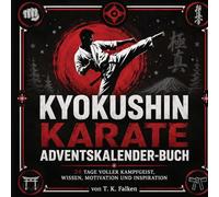 Kyokushin Karate Adventskalender-Buch: 24 Tage voller Kampfgeist, Wissen, Motivation und Inspiration