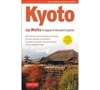 Kyoto, 29 Walks in Japan's Ancient Capital: The Definitive Guide to Kyoto's Temples, Shrines, Gardens and Palaces