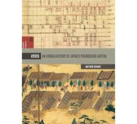 Kyoto: An Urban History of Japan's Premodern Capital (Spatial Habitus: Making & Meaning in Asia's Architecture) (Spatial Habitus: Making and Meaning in Asia's Architecture)