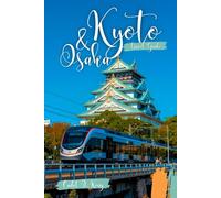 Kyoto and Osaka Travel Guide 2026: A Curated Exploration of Heritage, Street Life & the Soul of Modern Japan (Cadet Insider Guides)