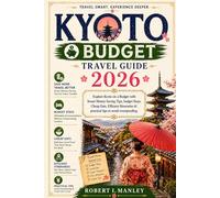 Kyoto Budget Travel Guide 2026: Explore Kyoto on a budget with Smart Money saving tips, budget stays,cheap eats efficient itineraries & practical tips to avoid over spending