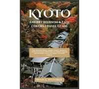 Kyoto Cherry Blossom & Fall Colors Travel Guide: Top Viewing Spots, Temple Walks, Seasonal Festivals & Easy Itineraries for Sakura Spring and Autumn ... the World: A Practical Travel Guide Series)