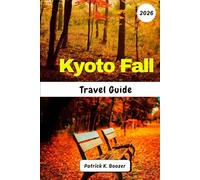 Kyoto Fall Travel Guide 2026: Your Passport to the Secret Heart of Autumn's Most Enchanting City (The Wayfarer's Chronicle)