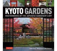 Kyoto Gardens: Masterworks of the Japanese Gardener's Art