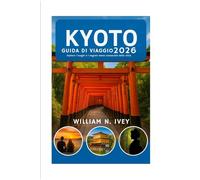 KYOTO GUIDA DI VIAGGIO 2026: Esplora i luoghi e i segreti meno conosciuti della città