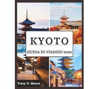 Kyoto Guida di viaggio 2026: Scopri la bellezza mozzafiato di Kyoto in tutte le stagioni, dai delicati petali primaverili alle infuocate foglie autunnali
