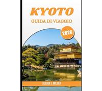 KYOTO GUIDA DI VIAGGIO 2026: Vivere l'antico cuore del Giappone attraverso stagioni, storie e strade