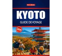 KYOTO GUIDE DE VOYAGE 2026: Découvrez le charme de l'est du Japon grâce au tourisme et aux expériences locales