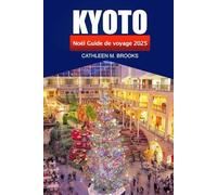 Kyoto Guide de voyage de Noël 2025: Explorez les illuminations hivernales du Japon, les sites culturels, les délices saisonniers et les festivités de Noël à Kyoto