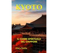 KYOTO: IL CUORE SPIRITUALE DEL GIAPPONE
