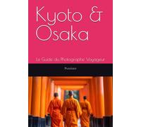 Kyoto & Osaka: Le Guide du Photographe Voyageur: 3 (Guides de Voyage)