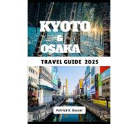 KYOTO & OSAKA TRAVEL GUIDE 2025: A Journey Through History, Flavor, and Everyday Moments