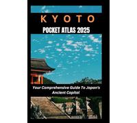 Kyoto Pocket Atlas 2025: Your Comprehensive Guide to Japan's Ancient Capital