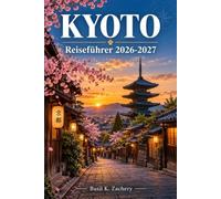 KYOTO REISEFÜHRER 2026-2027: Erkunden Sie historische Viertel, lokale Märkte und Berglandschaften