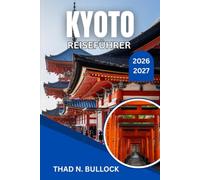 KYOTO REISEFÜHRER 2026-2027: Tempel, Viertel und saisonale Küche von Gion rashiyama