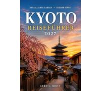 Kyoto Reiseführer 2027: Entdecken Sie antike Tempel, Zen-Gärten, Geisha-Viertel, Teezeremonien, saisonale Feste, Arashiyama, die lokale Küche, malerische Tagesausflüge und praktische Reiserouten