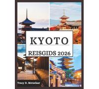 Kyoto Reisgids 2026: Ervaar de adembenemende schoonheid van Kyoto door de seizoenen heen, van delicate lentebloemblaadjes tot vurige herfstbladeren