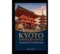 KYOTO SHRINES & TEMPLES: The Respectful Visitor’s Guide
