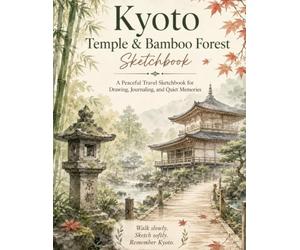 Kyoto Temple & Bamboo Forest Sketchbook: A Peaceful Travel Sketchbook for Drawing, Journaling, and Quiet Memories