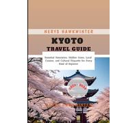 Kyoto Travel Guide 2025 - 2026: Essential Itineraries, Hidden Gems, Local Cuisine, and Cultural Etiquette for Every Kind of Explorer