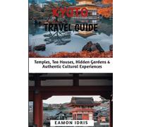 Kyoto Travel Guide 2025-2026: Temples, Tea Houses, Hidden Gardens & Authentic Cultural Experiences