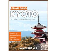 Kyoto Travel Guide 2025: All I Wished I Knew Before Going There.