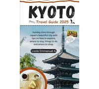 Kyoto Travel Guide 2025: Holiday time through Japan’s beautiful city with tips on how to explore, where to stay, things to do and where to shop.