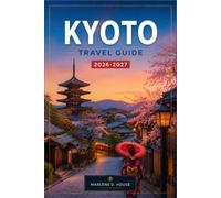 KYOTO TRAVEL GUIDE 2026-2027: Plan your route from Fushimi inari to Arashiyama through temples, tea houses, and Historic Neighborhoods.
