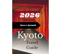 Kyoto Travel Guide 2026 (The Explorer's Library: Adventures Across Continents)