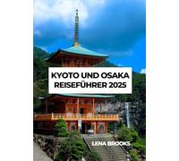 KYOTO UND OSAKA REISEFÜHRER 2025