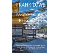 Kyoto-Winter Reiseführer 2026: Entdecken Sie Kyotos schneebedeckte Tempel, heiße Quellen und versteckte Winterschätze für das ultimative Wintererlebnis