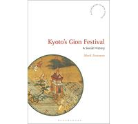 Kyoto's Gion Festival: A Social History (Bloomsbury Shinto Studies)