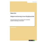 Kyre - Brgerversicherung versus Kopfpauschale Alternative Konzepte f - P555z