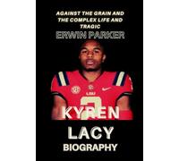 KYREN LACY BIOGRAPHY: Against The Grain And The Complex Life And Tragic