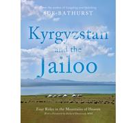 Kyrgyzstan and the Jailoo : Four Rides in the Mountains of Heaven