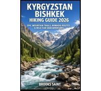 KYRGYZSTAN BISHKEK HIKING GUIDE 2026: EPIC MOUNTAIN TRAILS, NOMADIC ROUTES & WILD TIAN SHAN ADVENTURES: 77 (ROAM THE EARTH)