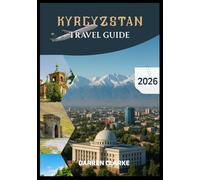 KYRGYZSTAN TRAVEL GUIDE 2026