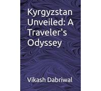 Kyrgyzstan Unveiled: A Traveler's Odyssey